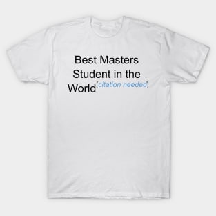 Best Masters Student in the World - Citation Needed! T-Shirt